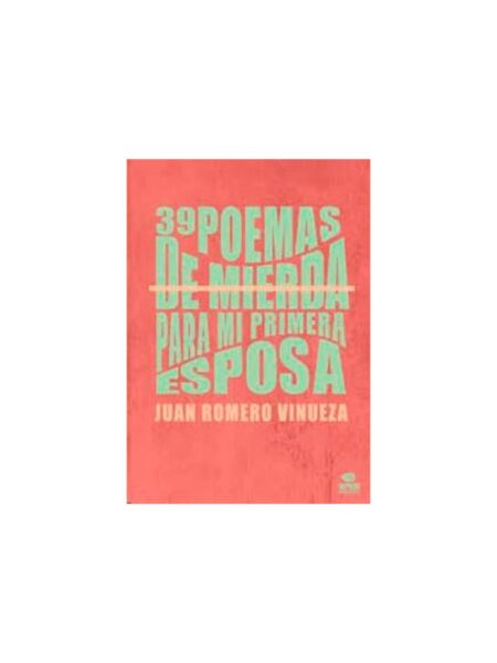 39 POEMAS DE MIERDA PARA MI PRIMERA ESPOSA