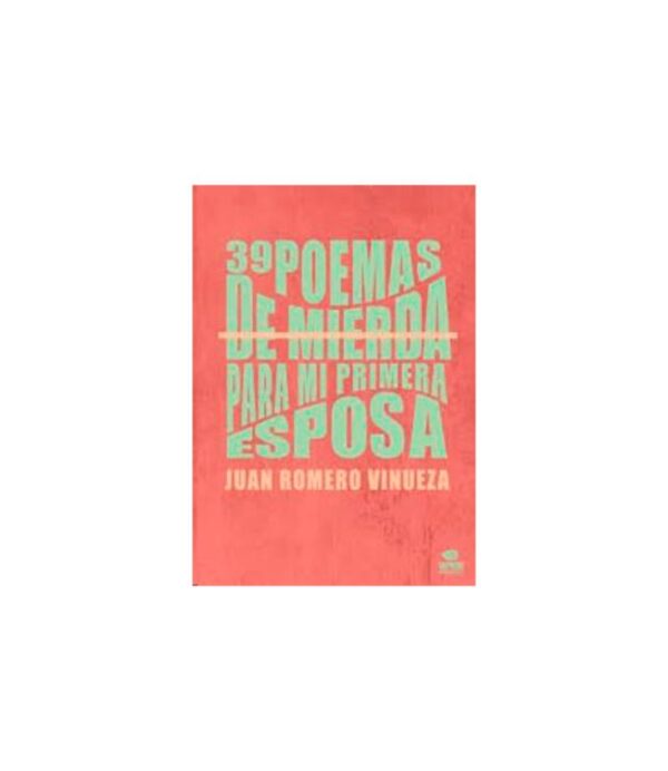39 POEMAS DE MIERDA PARA MI PRIMERA ESPOSA