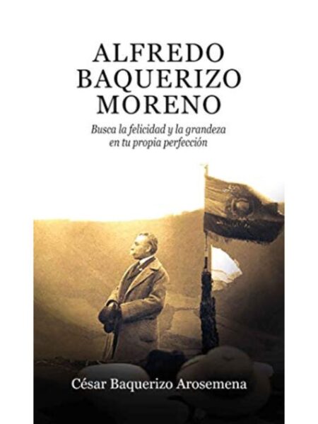 ALFREDO BAQUERIZO MORENO -BUSCA LA FELICIDAD Y LA GRANDEZA EN TU PROPIA PERFECCIÓN-