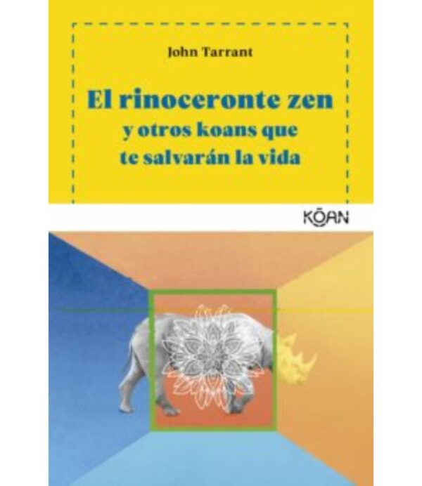 RINOCERONTE ZEN Y OTROS KOANS QUE TE SALVARAN LA VIDA, EL