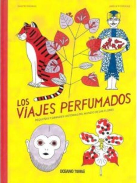 VIAJES PERFUMADOS, LOS -PEQUEÑOS Y GRANDES HISTORIAS DEL MUNDO DE LAS FLORES-
