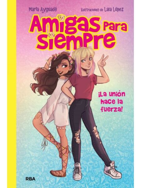 AMIGAS PARA SIEMPRE 1 -¡LA UNIÓN HACE LA FUERZA!-