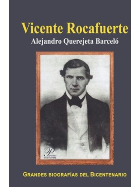 VICENTE ROCAFUERTE -GRANDES BIOGRAFÍAS DEL BICENTENARIO-