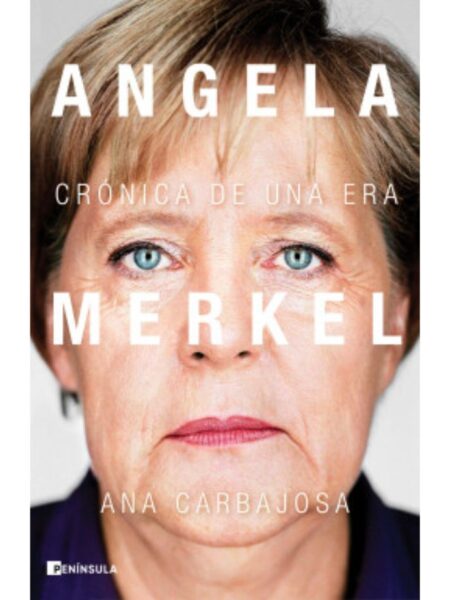 ANGELA MERKEL -CRÓNICA DE UNA ERA-