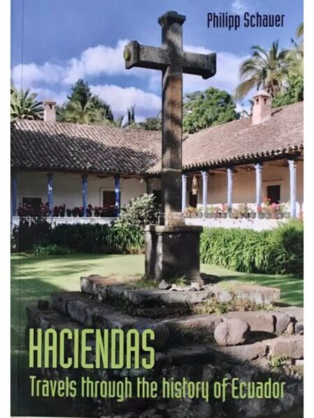 HACIENDAS -TRAVELS THROUGH THE HISTORY OF ECUADOR-