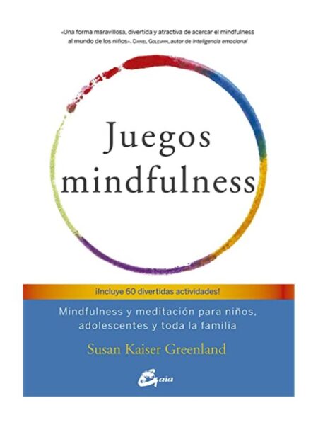 JUEGOS MINDFULNESS -MEDITACIÓN PARA NIÑOS ADOLESCENTES Y TODA LA FAMILIA-