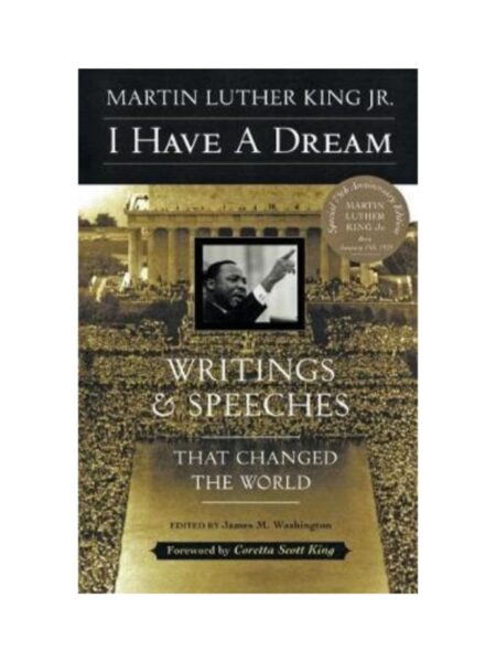 I HAVE A DREAM -WRITINGS AND SPEECHES THAT CHANGED THE WORLD-