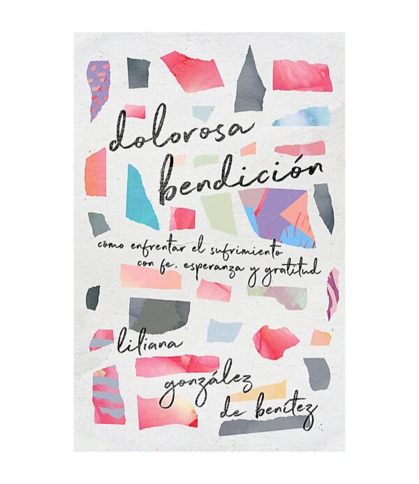 DOLOROSA BENDICION COMO ENTRENTAR EL SUFRIMIENTO CON FE ESPERANZA Y GRATITUD -TD-