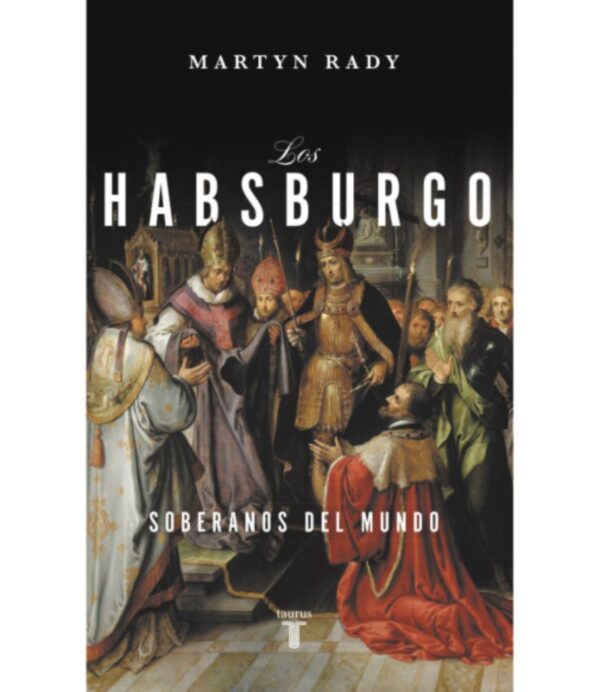 HABSBURDO, LOS -SOBERANOS DEL MUNDO-