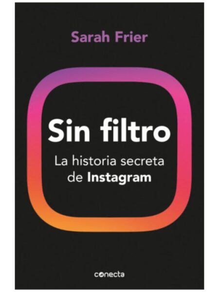 SIN FILTRO -LA HISTORIA SECRETA DE INSTAGRAM-