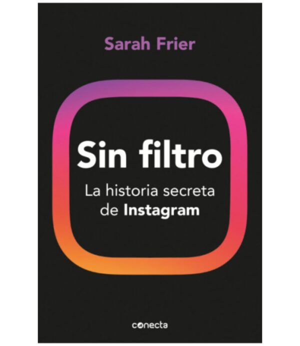 SIN FILTRO -LA HISTORIA SECRETA DE INSTAGRAM-