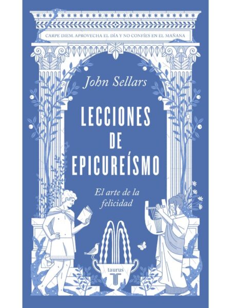 LECCIONES DE EPICURE?ÍSO  -EL ARTE DE LA FELICIDAD-