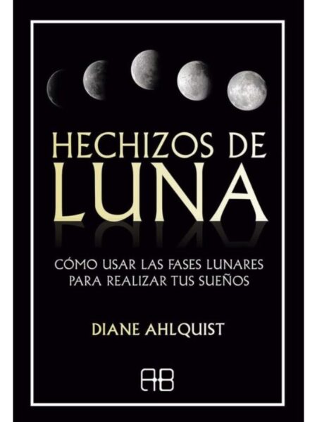 HECHIZOS DE LUNA -C?Ó USAR LAS FASES LUNARES PARA REALIZAR TUS SUEÑOS