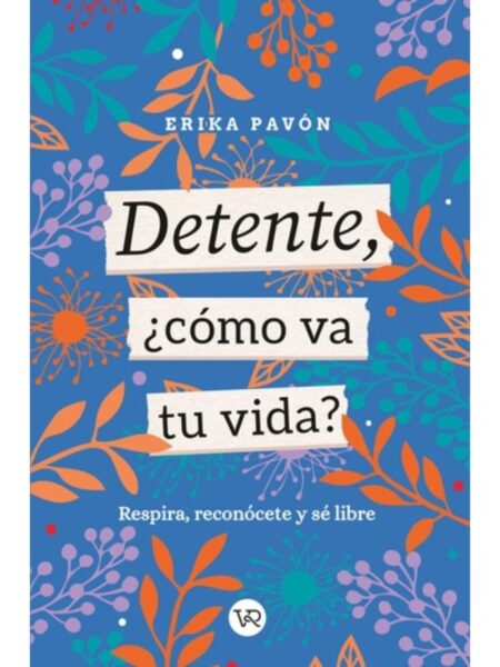 DETENTE ¿CÓMO VA TU VIDA? RESPIRA, RECONOCETE YÉ LIBRE