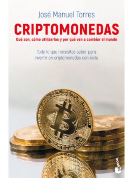 CRIPTOMONEDAS -QUÉ SON, CÓMO UTILIZARLAS Y POR QUÉ VAN A CAMBIAR EL MUNDO-