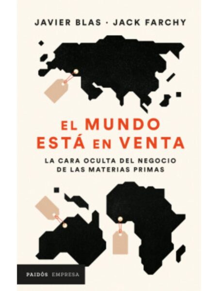 MUNDO ESTÁ EN VENTA, EL -LA CARA OCULTA DEL NEGOCIO DE LAS MATERIAS PRIMAS-