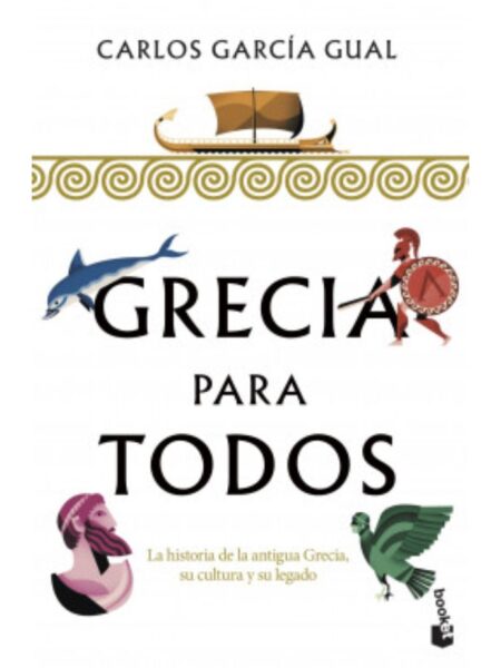 GRECIA PARA TODOS -LA HISTORIA DE LA ANTIGUA GRECIA, SU CULTURA Y SU LEGADO-