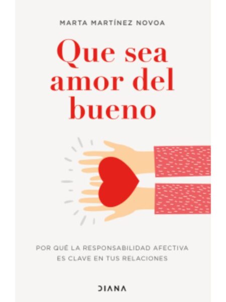 QUE SEA AMOR DEL BUENO -POR QUÉ LA RESPONSABILIDAD AFECTIVA ES CLAVE EN TUS RELACIONES-