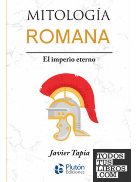MITOLOGÍA ROMANA -EL IMPERIO ETERNO
