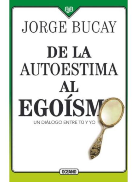 DE LA AUTOESTIMA AL EGOÍSMO -UN DIÁLOGO ENRE TÚ Y YO
