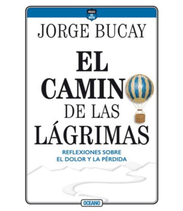CAMINO DE LAS LÁGRIMAS, EL -REFLEXIONES SOBRE EL DOLOR Y LA PÉRDIDA