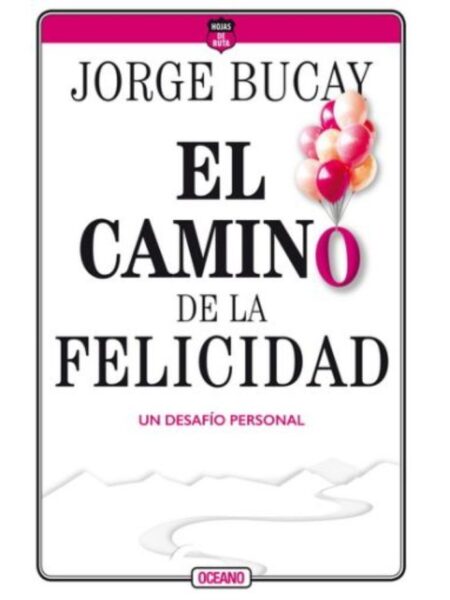 CAMINO DE LA FELICIDAD, EL -UN DESAFÍO PERSONAL