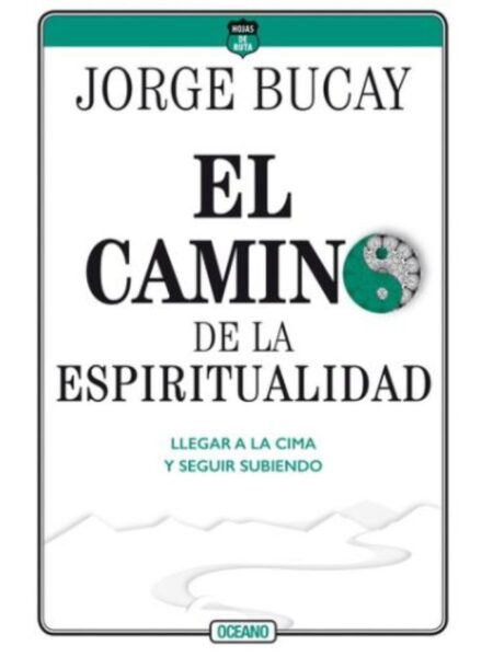 CAMINO DE LA ESPIRITUALIDAD, EL -LLEGAR A LA CIMA Y SEGUIR SUBIENDO