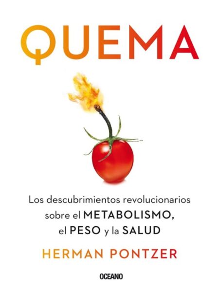 QUEMA -DESCUBRIMIENTOS REVOLUCIONARIOS SOBRE EL METABOLISMO, EL PESO Y LA SALUD