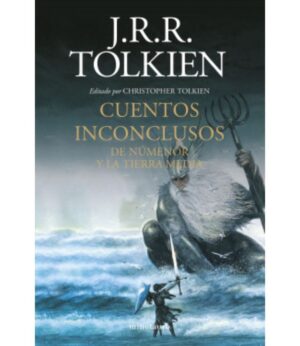 CUENTOS INCONCLUSOS -DE NÚMENOR Y LA TIERRA MEDIA-