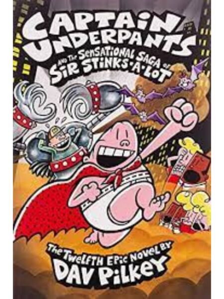 CAPTAIN UNDERPANTS AND THE SENSATIONAL SAGA OF SIR STINKS A LOT