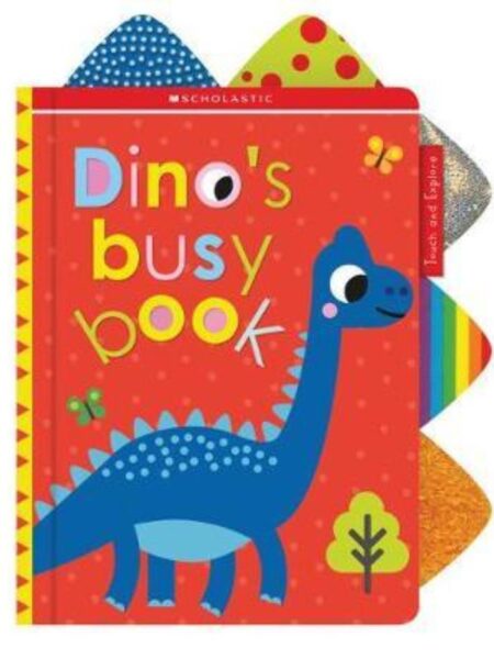 DINO´S BUSY BOOK -SCHOLASTIC EARLY LEARNERS- TOUCH & EXPLORE