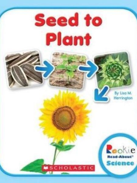 SEED TO PLANT -ROOKIE READ ABOUT SCIENCE- LIFE CYCLES