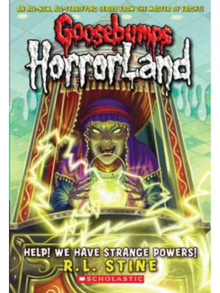 GOOSEBUMPS HORRORLAND -HELP! WE HAVE STRANGE POWERS!-