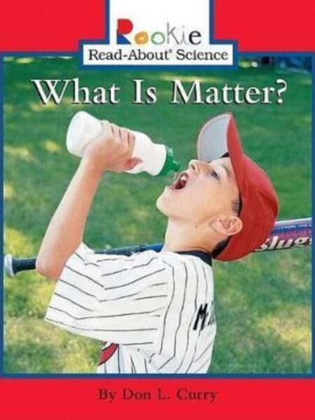 WHAT IS MATTER? -ROOKIE READ ABOUT SCIENCE-
