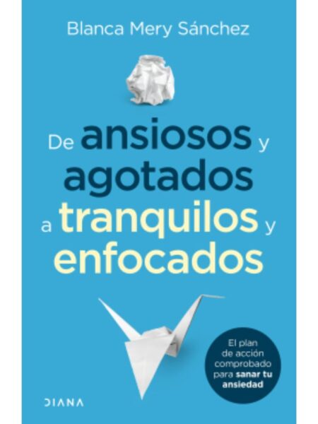 DE ANSIOSOS Y AGOTADOS A TRANQUILOS Y ENFOCADOS