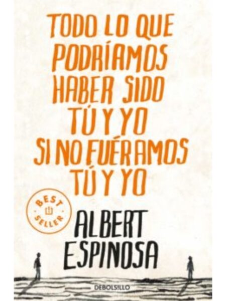 TODO LO QUE PODRÍAMOS HABER SIDO TÚ Y YO SI NO FUÉRAMOS TÚ Y YO
