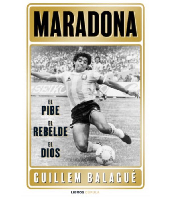 MARADONA: EL PIBE, EL REBELDE, EL DIOS