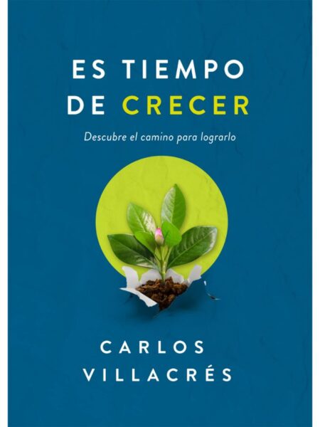 ES TIEMPO DE CRECER -DESCUEBRE EL CAMINO PARA LOGRARLO-