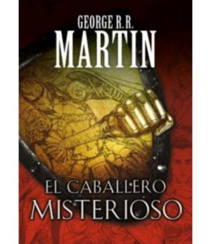CABALLERO MISTERIOSO 3 -CUENTOS DE DUNK Y EGG: EL CABALLERO DE LOS SIETE REINOS-