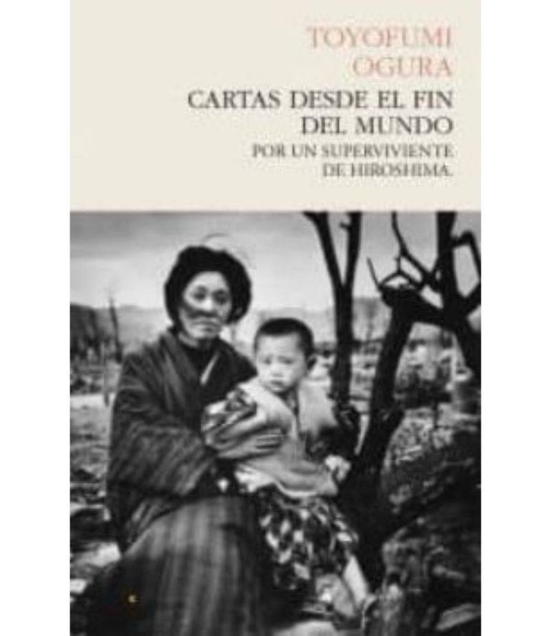 CARTAS DESDE EL FIN DEL MUNDO: POR UN SUPERVIVIENTE EN HIROSIMA