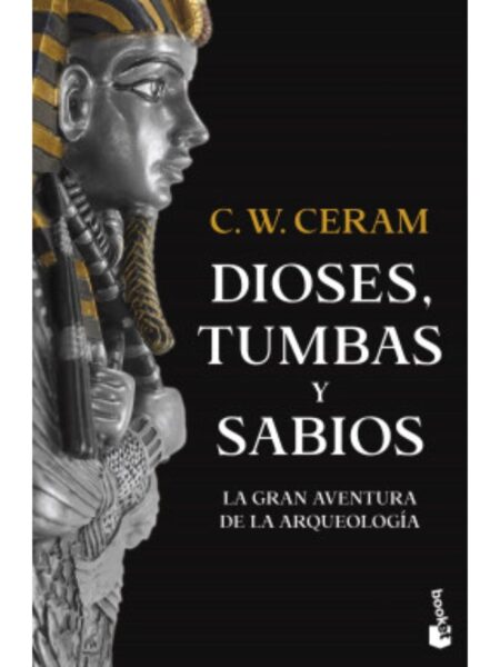 DIOSES, TUMBAS Y SABIOS -LA GRAN AVENTURA DE LA ARQUEOLOGÍA-