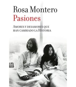 PASIONES -AMORES Y DESAMORES QUE HAN CAMBIADO LA HISTORIA-