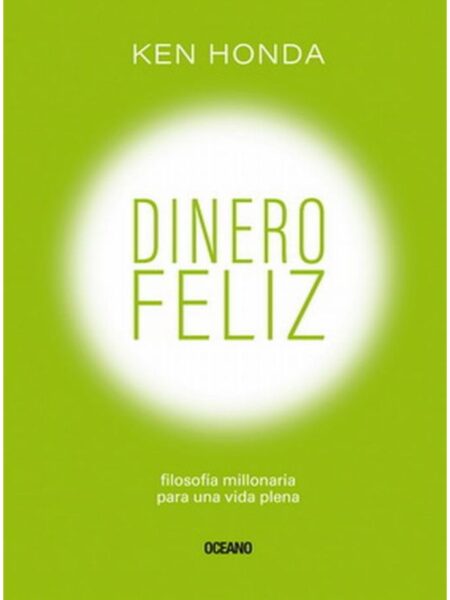 DINERO FELIZ -FILOSOFIA MILLONARIA PARA UNA VIDA PLENA
