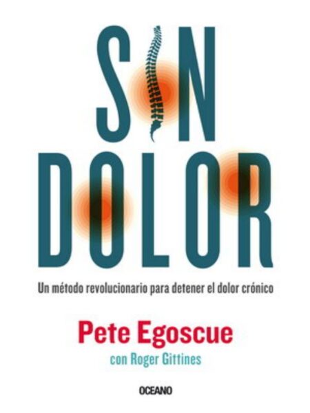 SIN DOLOR -UN MÉTODO REVOLUCIONARIO PARA DETENER EL DOLOR CRÓNICO