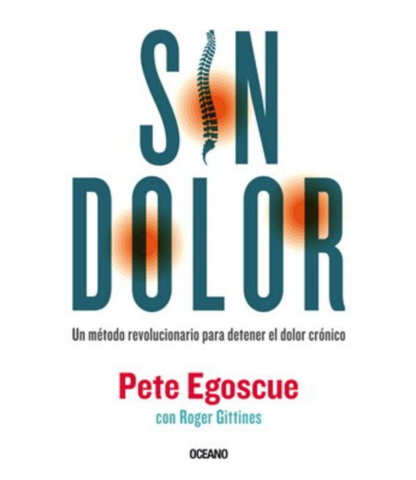 SIN DOLOR -UN MÉTODO REVOLUCIONARIO PARA DETENER EL DOLOR CRÓNICO