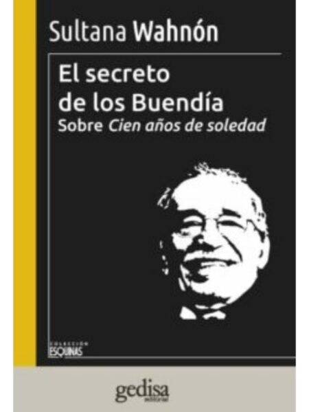 EL SECRETO DE LOS BUENDIA: SOBRE CIEN AÑOS DE SOLEDAD