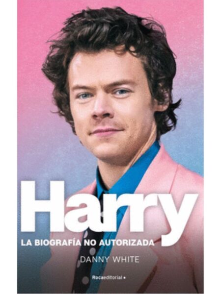 HARRY STILES -LA BIOGARFÍA NO AUTORIZADA-