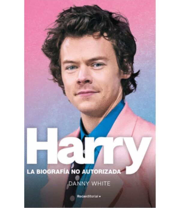 HARRY STILES -LA BIOGARFÍA NO AUTORIZADA-