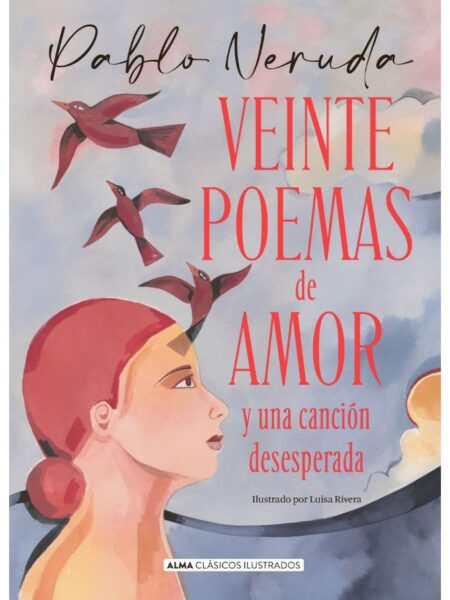 VEINTE POEMAS DE AMOR Y UNA CANCIÓN DESESPERADA -TAPA DURA- ILUSTRADO