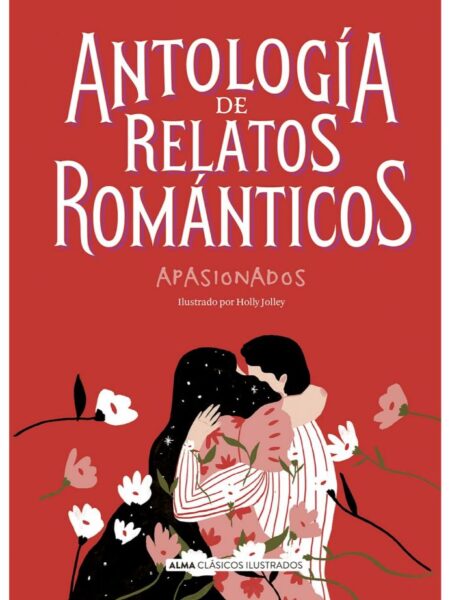 ANTOLOGÍA DE RELATOS ROMÁNTICOS APASIONA -TAPA DURA- ILUSTRADO